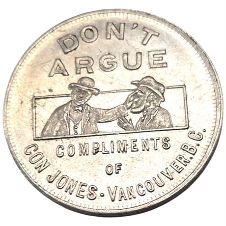 Early 1867-1927 "Don't Argue" Compliments Of Con Jones Vancouver B.C Token