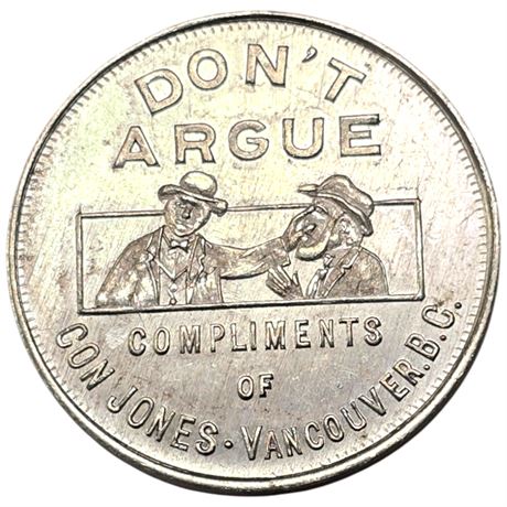 Early 1867-1927 "Don't Argue" Compliments Of Con Jones Vancouver B.C Token